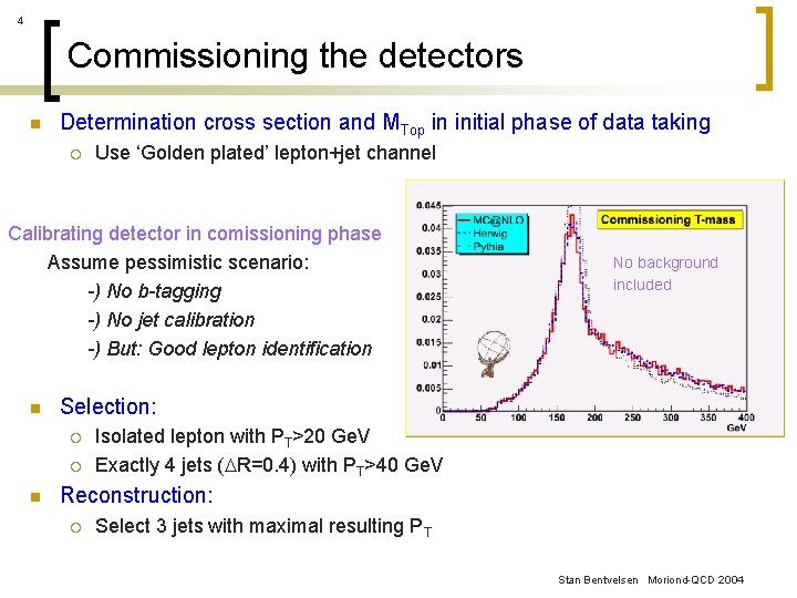 4 Commissioning the detectors n Determination cross section and MTop in initial phase of