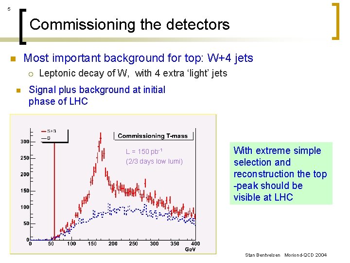 5 Commissioning the detectors n Most important background for top: W+4 jets ¡ n