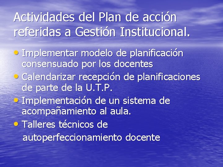 Actividades del Plan de acción referidas a Gestión Institucional. • Implementar modelo de planificación