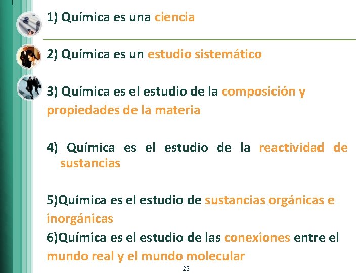 1) Química es una ciencia 2) Química es un estudio sistemático 3) Química es