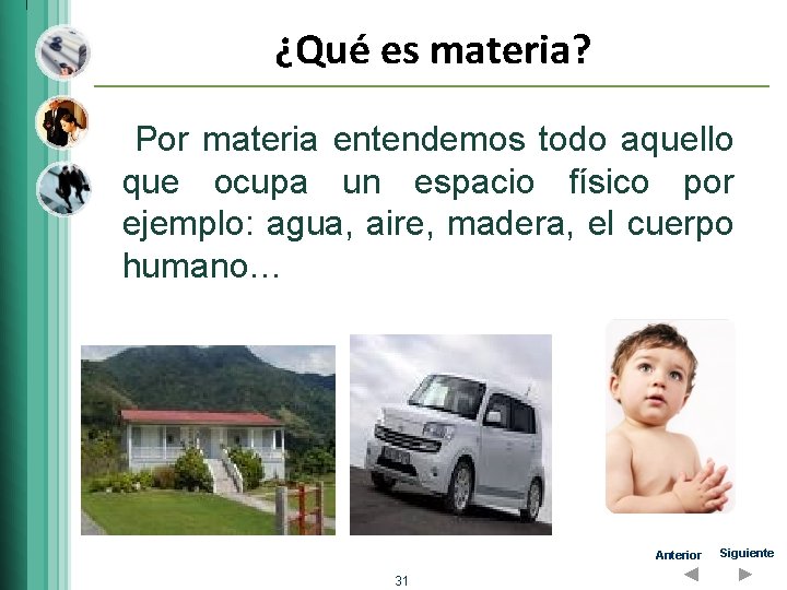 ¿Qué es materia? Por materia entendemos todo aquello que ocupa un espacio físico por