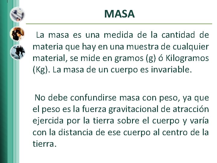 MASA La masa es una medida de la cantidad de materia que hay en