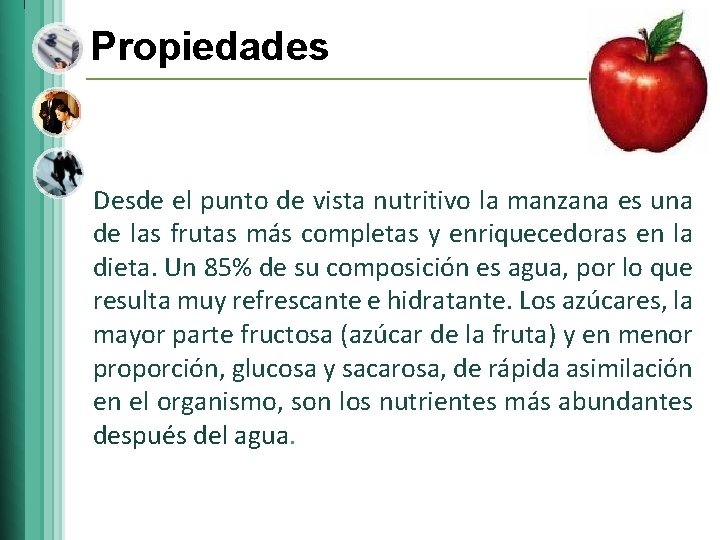 Propiedades Desde el punto de vista nutritivo la manzana es una de las frutas