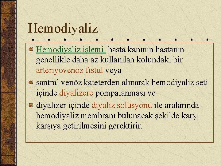 Hemodiyaliz işlemi, hasta kanının hastanın genellikle daha az kullanılan kolundaki bir arteriyovenöz fistül veya