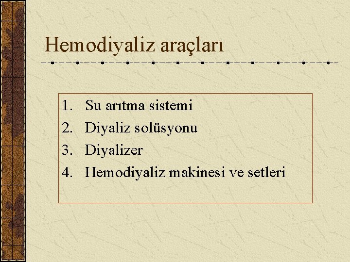 Hemodiyaliz araçları 1. 2. 3. 4. Su arıtma sistemi Diyaliz solüsyonu Diyalizer Hemodiyaliz makinesi