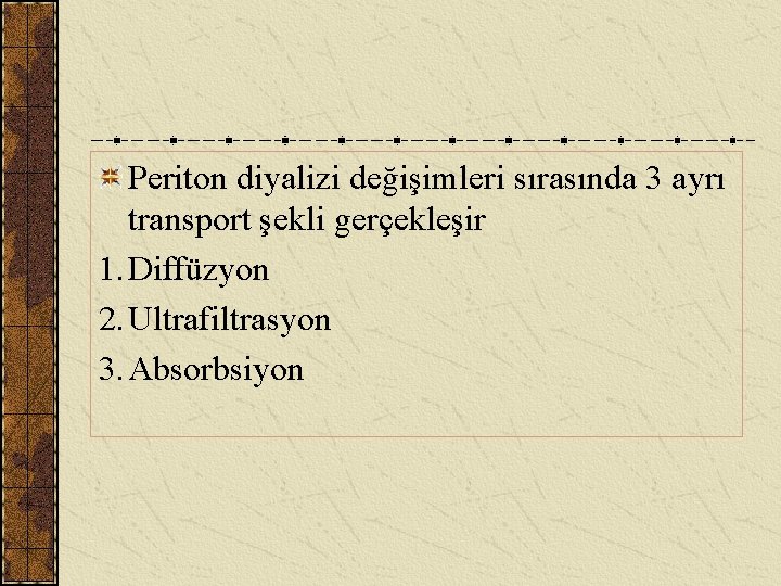 Periton diyalizi değişimleri sırasında 3 ayrı transport şekli gerçekleşir 1. Diffüzyon 2. Ultrafiltrasyon 3.