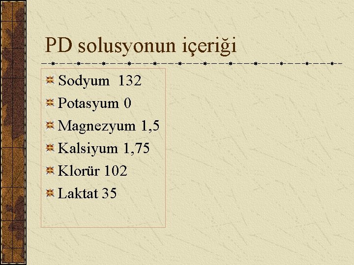 PD solusyonun içeriği Sodyum 132 Potasyum 0 Magnezyum 1, 5 Kalsiyum 1, 75 Klorür