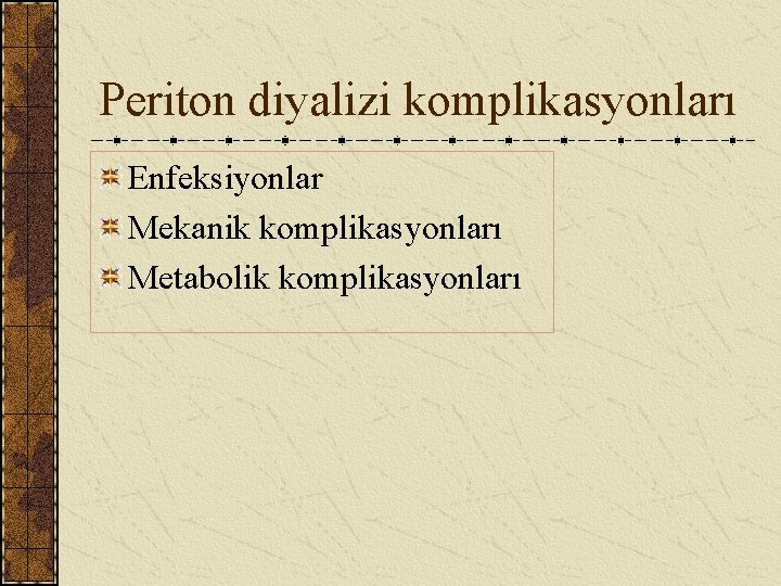 Periton diyalizi komplikasyonları Enfeksiyonlar Mekanik komplikasyonları Metabolik komplikasyonları 
