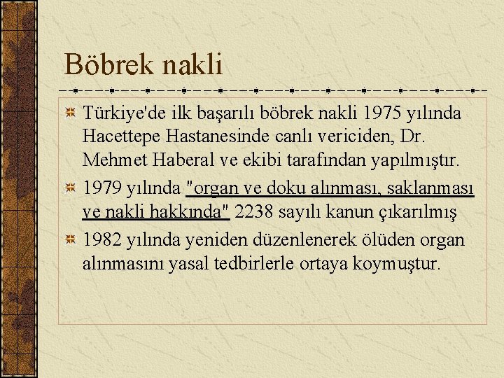 Böbrek nakli Türkiye'de ilk başarılı böbrek nakli 1975 yılında Hacettepe Hastanesinde canlı vericiden, Dr.