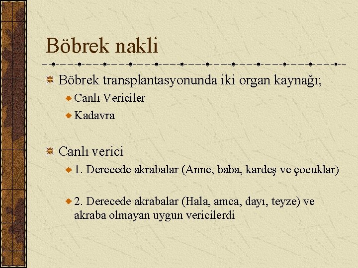 Böbrek nakli Böbrek transplantasyonunda iki organ kaynağı; Canlı Vericiler Kadavra Canlı verici 1. Derecede