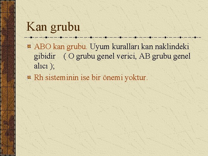 Kan grubu ABO kan grubu. Uyum kuralları kan naklindeki gibidir ( O grubu genel