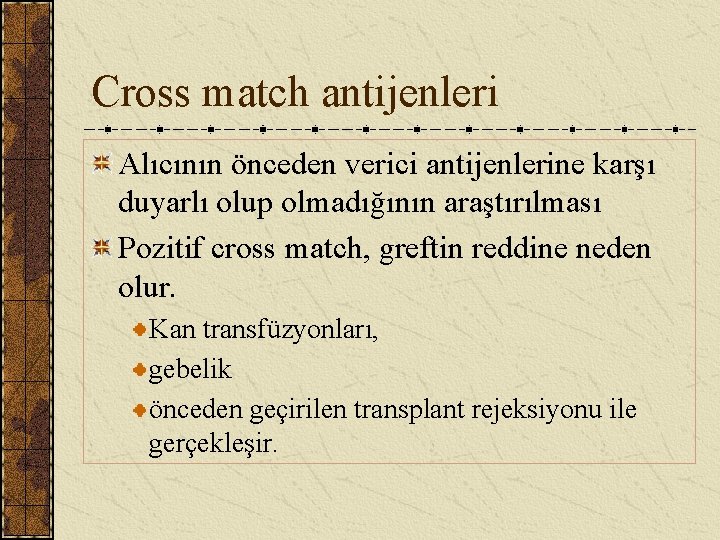 Cross match antijenleri Alıcının önceden verici antijenlerine karşı duyarlı olup olmadığının araştırılması Pozitif cross