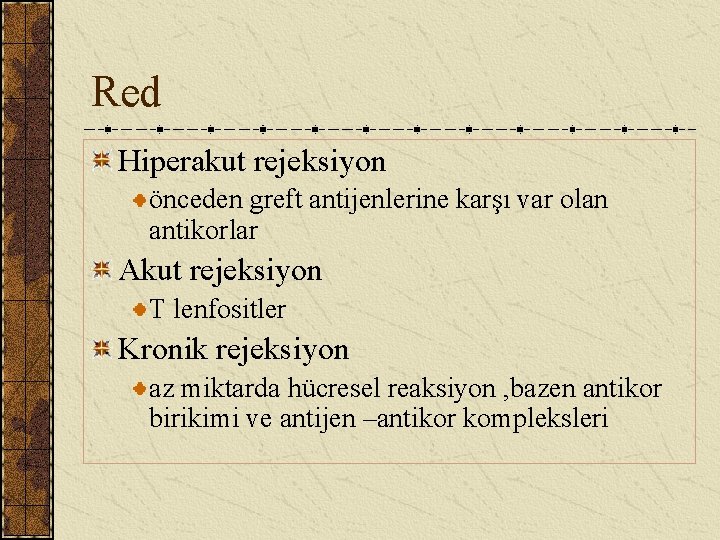 Red Hiperakut rejeksiyon önceden greft antijenlerine karşı var olan antikorlar Akut rejeksiyon T lenfositler