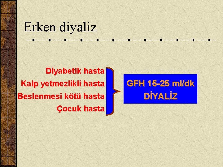 Erken diyaliz Diyabetik hasta Kalp yetmezlikli hasta Beslenmesi kötü hasta Çocuk hasta GFH 15