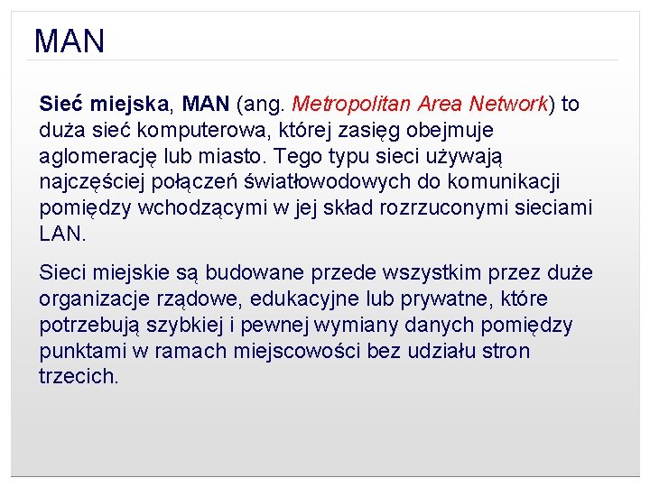 MAN Sieć miejska, MAN (ang. Metropolitan Area Network) to duża sieć komputerowa, której zasięg