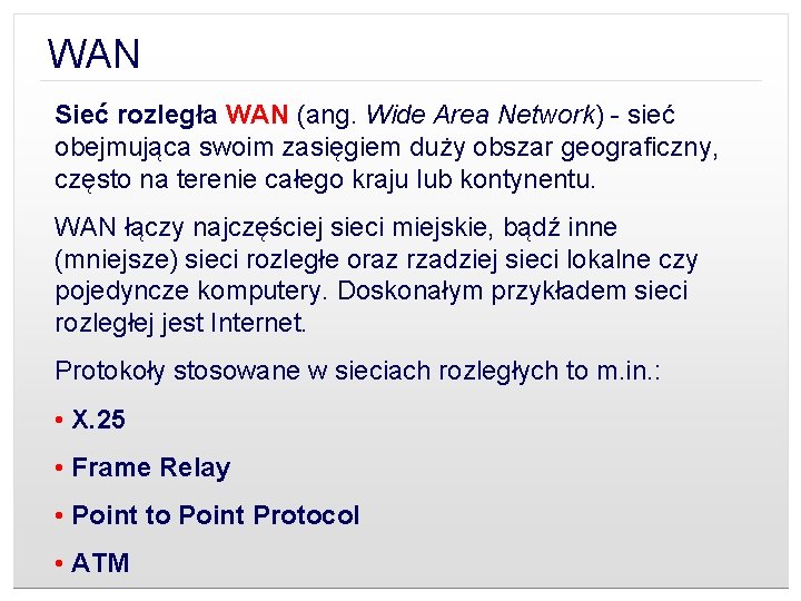 WAN Sieć rozległa WAN (ang. Wide Area Network) - sieć obejmująca swoim zasięgiem duży