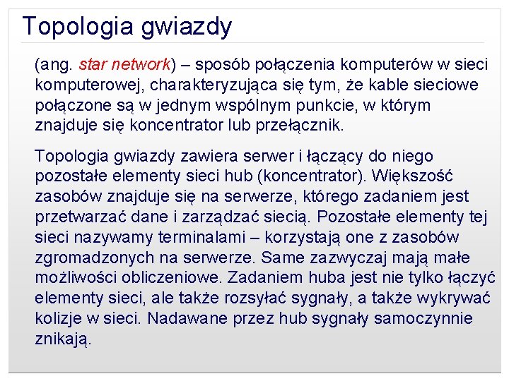Topologia gwiazdy (ang. star network) – sposób połączenia komputerów w sieci komputerowej, charakteryzująca się
