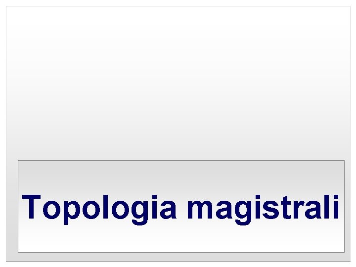 Topologia magistrali 