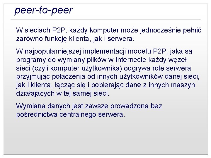 peer-to-peer W sieciach P 2 P, każdy komputer może jednocześnie pełnić zarówno funkcję klienta,