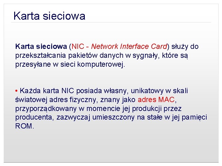 Karta sieciowa (NIC - Network Interface Card) służy do przekształcania pakietów danych w sygnały,