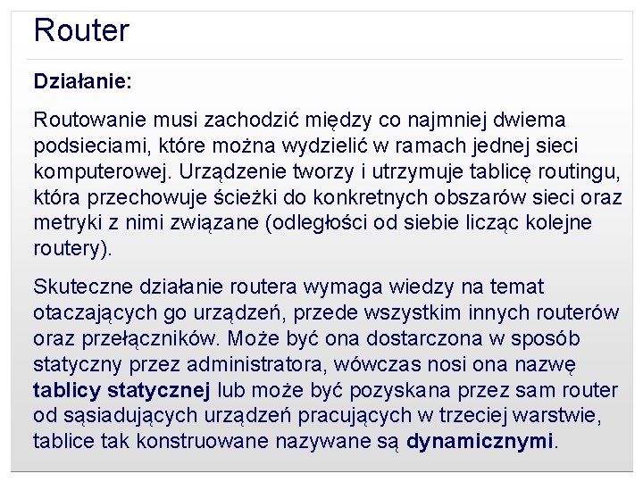 Router Działanie: Routowanie musi zachodzić między co najmniej dwiema podsieciami, które można wydzielić w