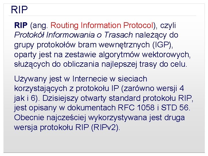 RIP (ang. Routing Information Protocol), czyli Protokół Informowania o Trasach należący do grupy protokołów