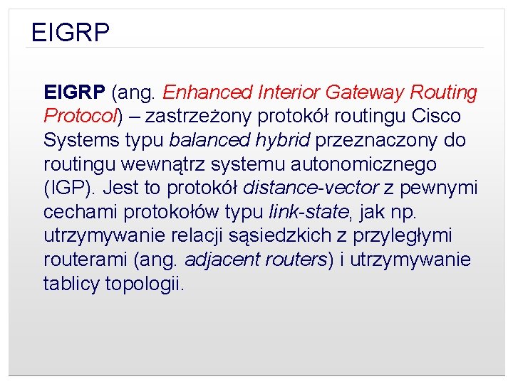 EIGRP (ang. Enhanced Interior Gateway Routing Protocol) – zastrzeżony protokół routingu Cisco Systems typu