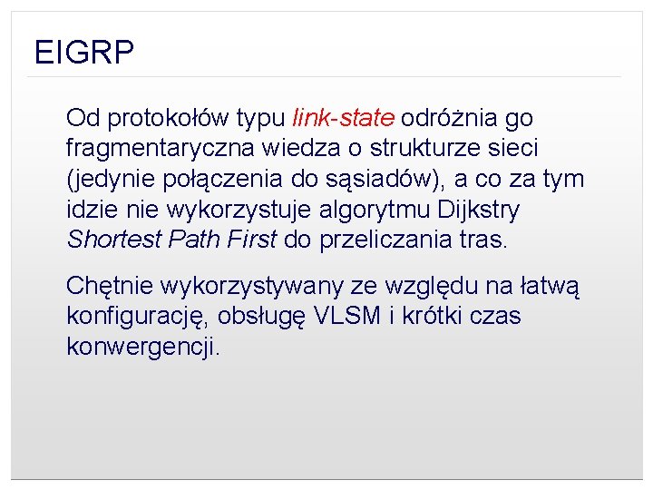 EIGRP Od protokołów typu link-state odróżnia go fragmentaryczna wiedza o strukturze sieci (jedynie połączenia