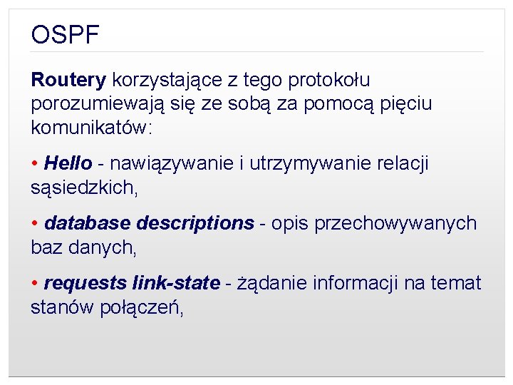 OSPF Routery korzystające z tego protokołu porozumiewają się ze sobą za pomocą pięciu komunikatów: