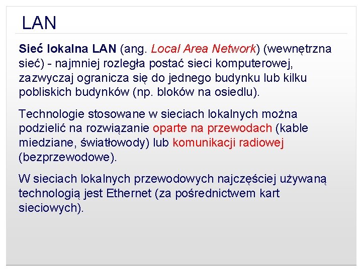 LAN Sieć lokalna LAN (ang. Local Area Network) (wewnętrzna sieć) - najmniej rozległa postać