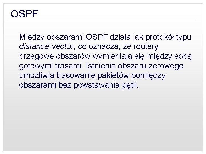 OSPF Między obszarami OSPF działa jak protokół typu distance-vector, co oznacza, że routery brzegowe