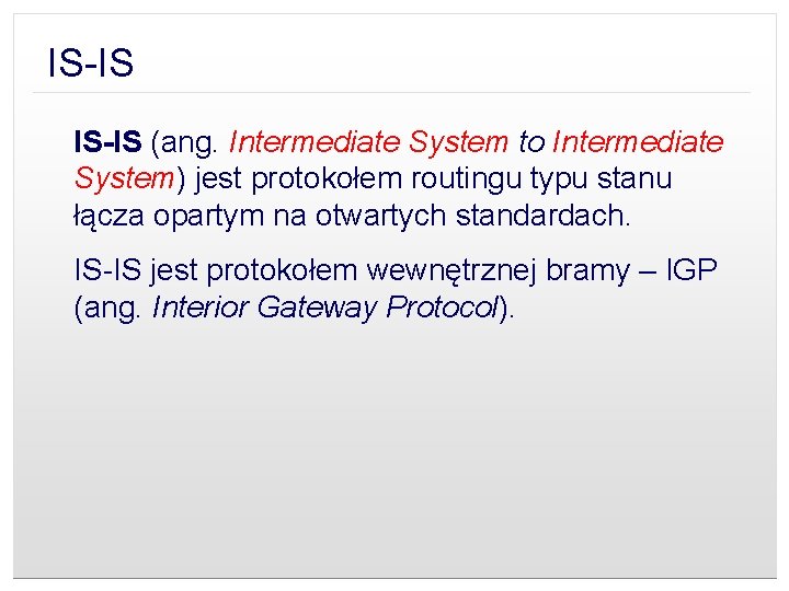 IS-IS (ang. Intermediate System to Intermediate System) jest protokołem routingu typu stanu łącza opartym