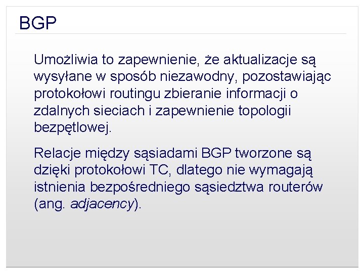 BGP Umożliwia to zapewnienie, że aktualizacje są wysyłane w sposób niezawodny, pozostawiając protokołowi routingu