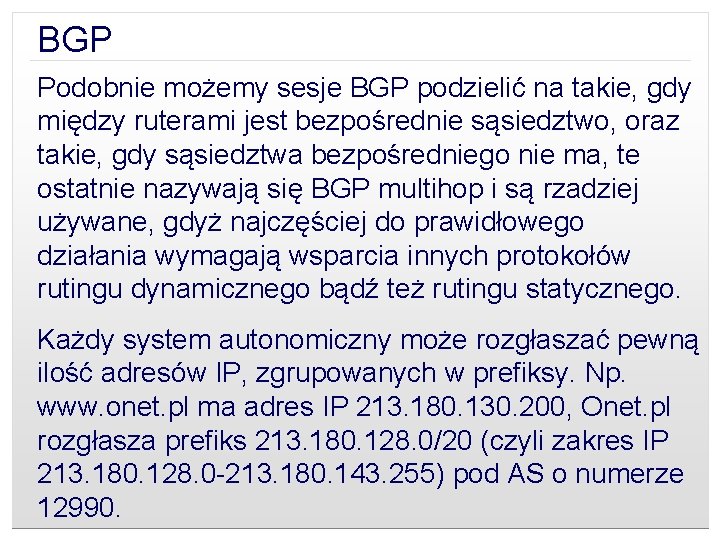 BGP Podobnie możemy sesje BGP podzielić na takie, gdy między ruterami jest bezpośrednie sąsiedztwo,