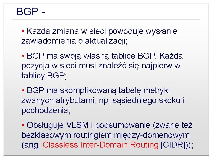 BGP - Cechy charakterystyczne • Każda zmiana w sieci powoduje wysłanie zawiadomienia o aktualizacji;