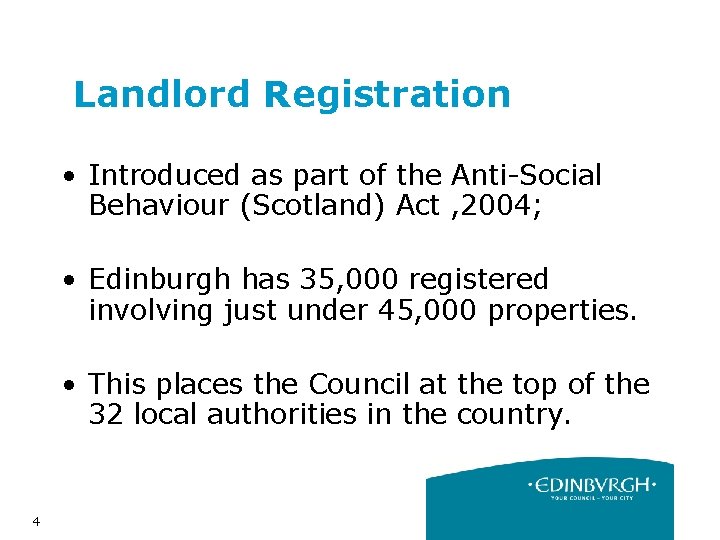 Landlord Registration • Introduced as part of the Anti-Social Behaviour (Scotland) Act , 2004;