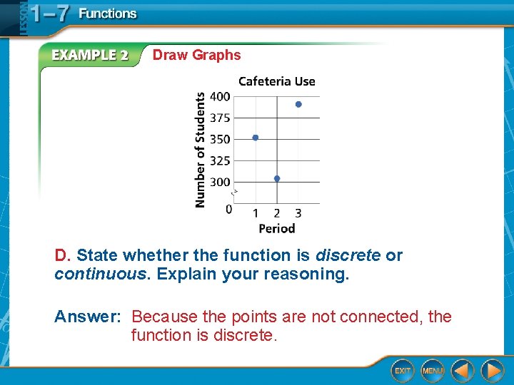 Draw Graphs D. State whether the function is discrete or continuous. Explain your reasoning.