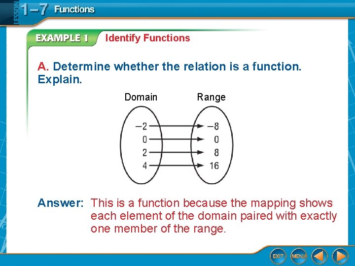 Identify Functions A. Determine whether the relation is a function. Explain. Domain Range Answer: