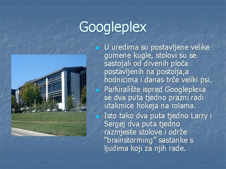 Googleplex n n n U uredima su postavljene velike gumene kugle, stolovi su se