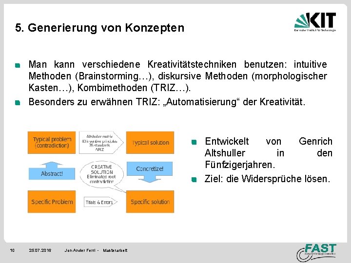 5. Generierung von Konzepten Man kann verschiedene Kreativitätstechniken benutzen: intuitive Methoden (Brainstorming…), diskursive Methoden