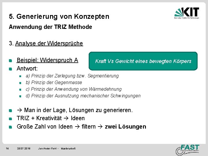 5. Generierung von Konzepten Anwendung der TRIZ Methode 3. Analyse der Widersprüche Beispiel: Widerspruch