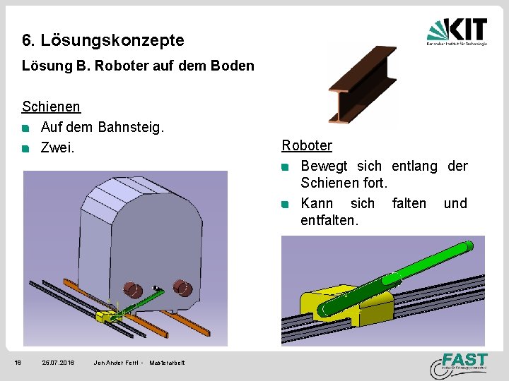 6. Lösungskonzepte Lösung B. Roboter auf dem Boden Schienen Auf dem Bahnsteig. Zwei. 18