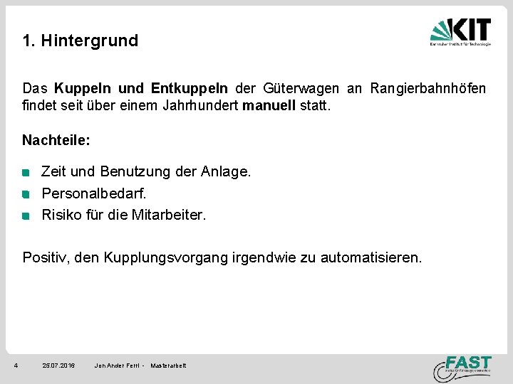 1. Hintergrund Das Kuppeln und Entkuppeln der Güterwagen an Rangierbahnhöfen findet seit über einem