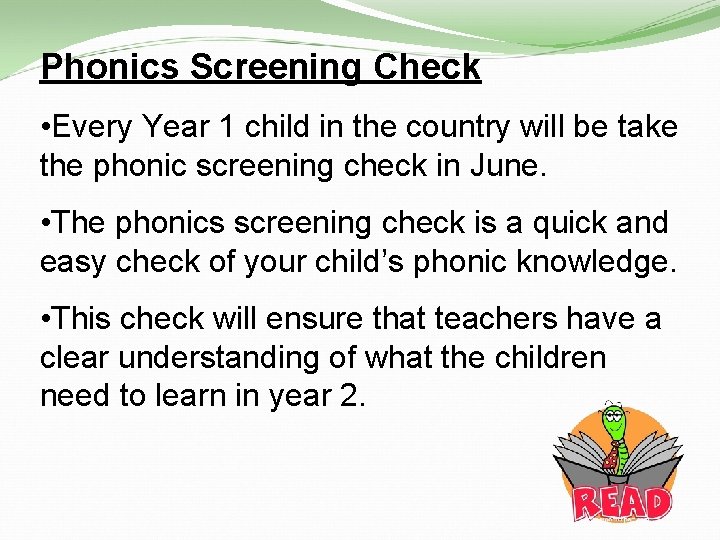 Phonics Screening Check • Every Year 1 child in the country will be take