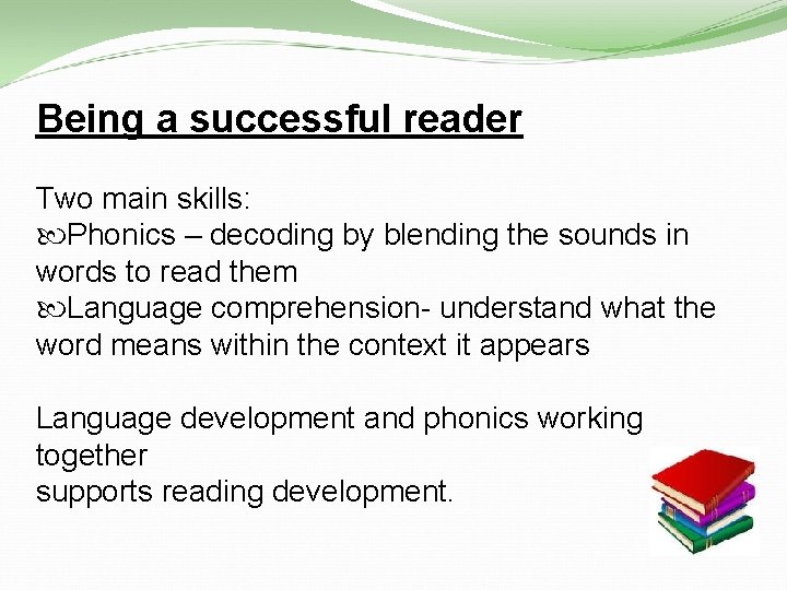 Being a successful reader Two main skills: Phonics – decoding by blending the sounds