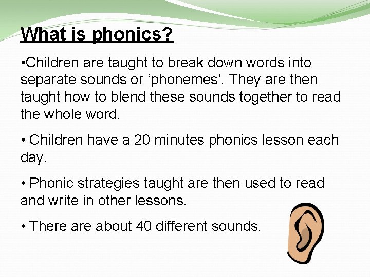 What is phonics? • Children are taught to break down words into separate sounds