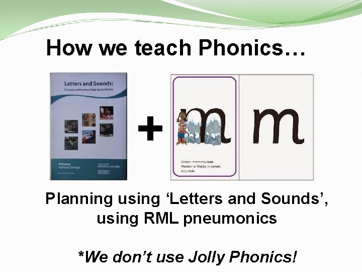 How we teach Phonics… + Planning using ‘Letters and Sounds’, using RML pneumonics *We