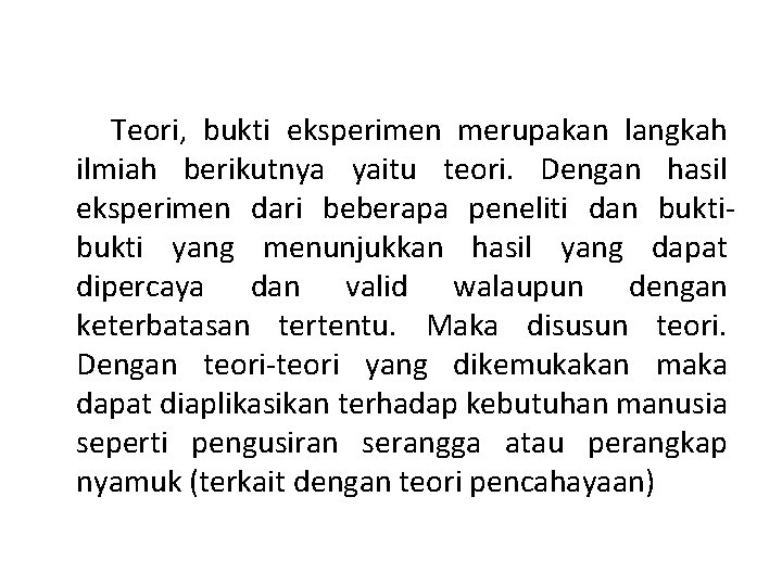 Teori, bukti eksperimen merupakan langkah ilmiah berikutnya yaitu teori. Dengan hasil eksperimen dari beberapa