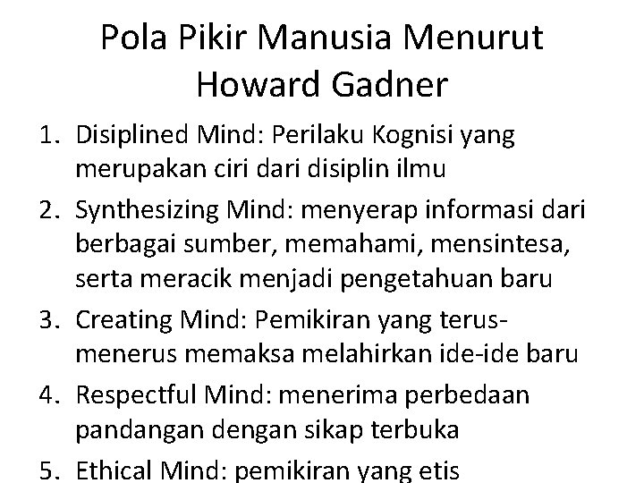 Pola Pikir Manusia Menurut Howard Gadner 1. Disiplined Mind: Perilaku Kognisi yang merupakan ciri