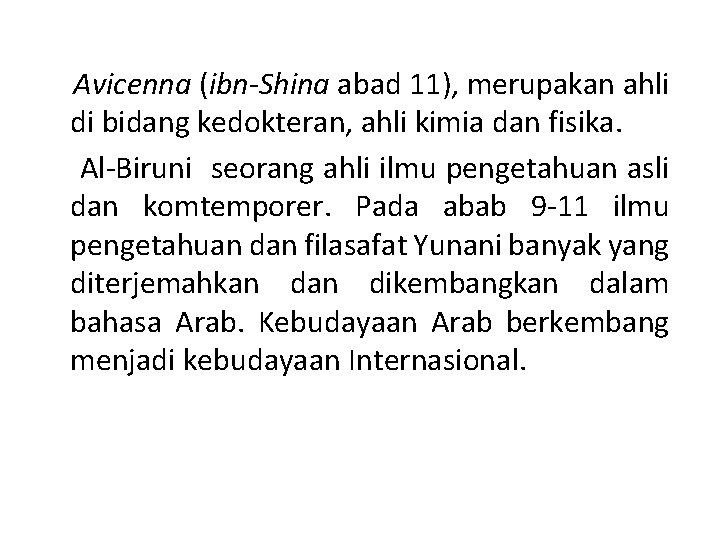 Avicenna (ibn-Shina abad 11), merupakan ahli di bidang kedokteran, ahli kimia dan fisika. Al-Biruni